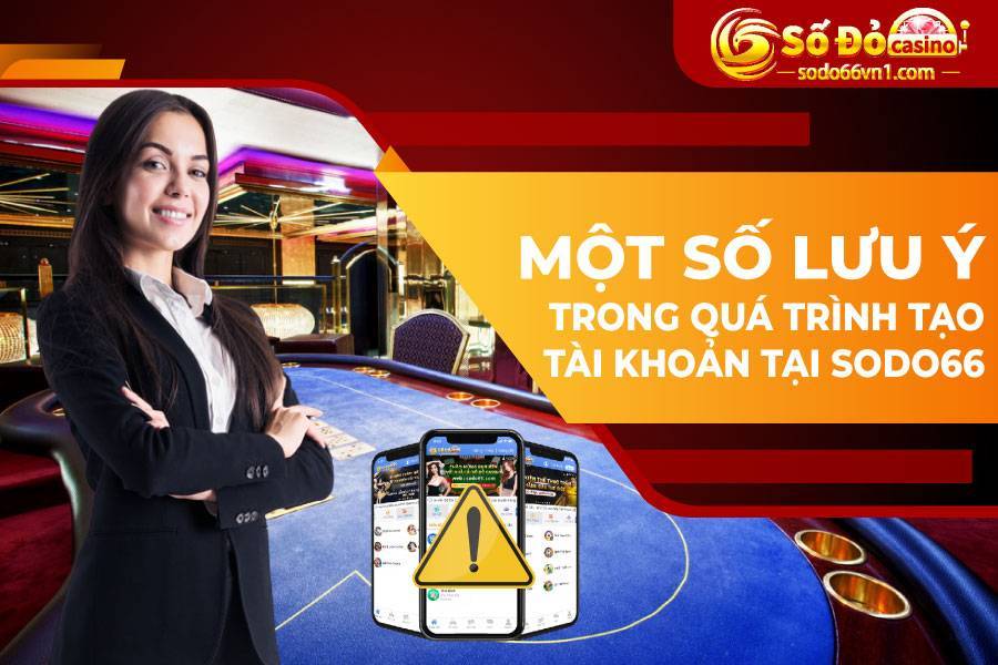 Lưu ý khi đăng ký tài khoản sodo66