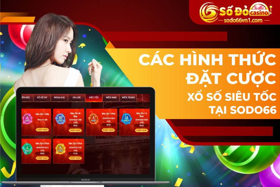 CÁC HÌNH THỨC ĐẶT CƯỢC XỔ SỐ SIÊU TỐC TẠI SODO66