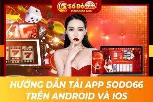 Huong dan tai app Sodo66 tren Android va Ios