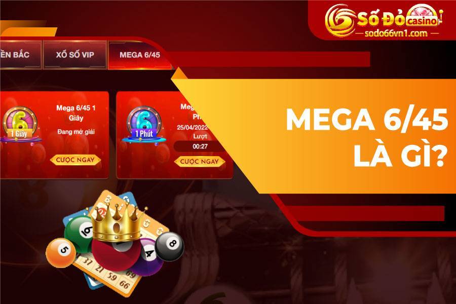 Hướng dẫn đặt cược xổ số Mega 6/45 của SODO66 2 Mega 6-45 là gì