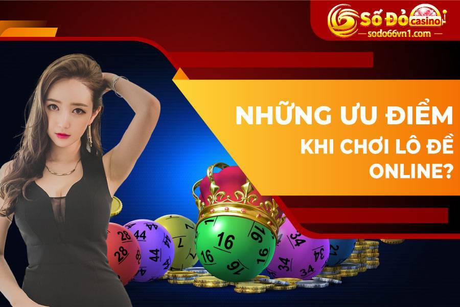 Hướng dẫn đặt cược lô đề ba miền tại SODO66 13 Những ưu điểm khi chơi lô đề online