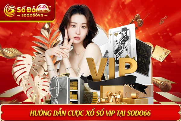 Hướng dẫn cược Xổ Số VIP tại SODO66