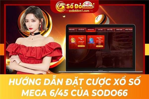 Hướng dẫn đặt cược xổ số Mega 6/45 của SODO66