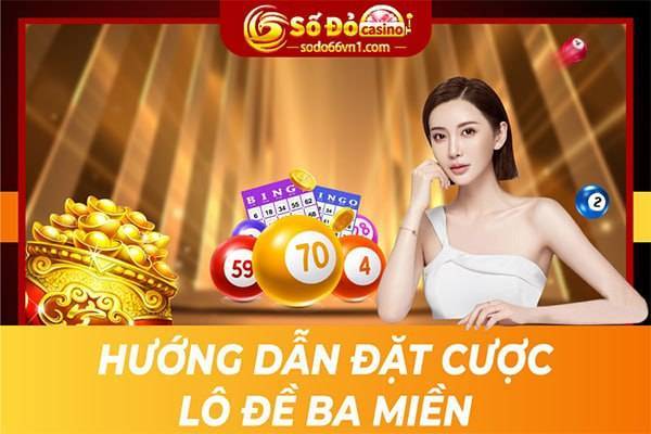 Hướng dẫn đặt cược lô đề ba miền tại SODO66