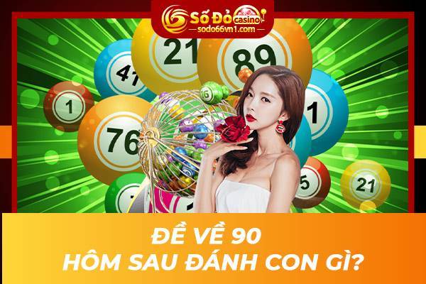 Đề về 90 hôm sau đánh con gì? Lựa chọn con số may mắn khi chơi lô đề 1 de-ve-90-hom-sau-danh-con-gi