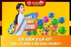 Lô xiên 2 là gì? Vậy lô xiên 2 ăn bao nhiêu?
