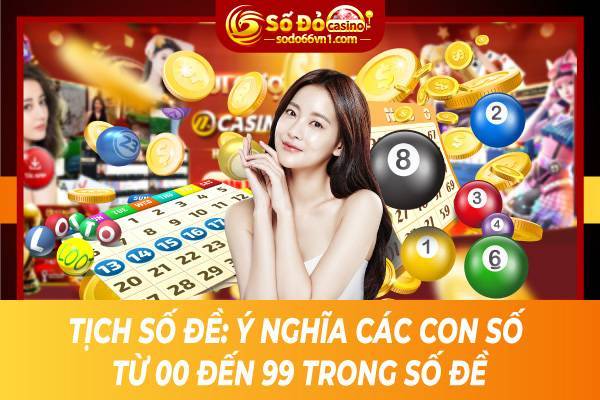 Tịch số đề: Ý nghĩa các con số từ 00 đến 99 trong số đề 1 Tịch số đề: Ý nghĩa các con số từ 00 đến 99 trong số đề