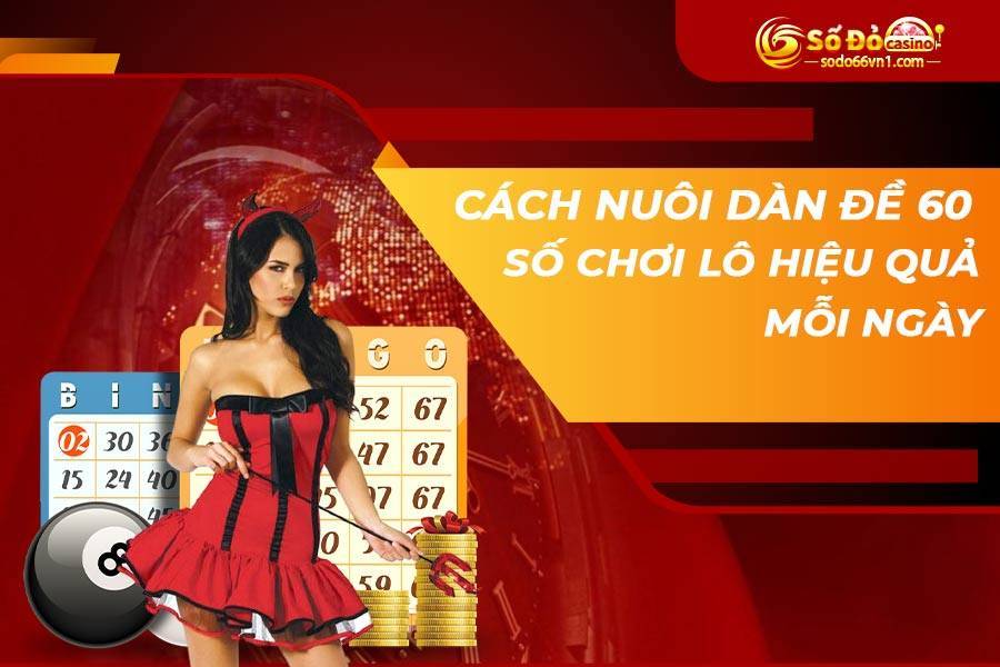 Bật mí cách nuôi dàn đề 60 số đánh hàng ngày đánh bất tử 2 dan-de-60-so-danh-hang-ngay-1