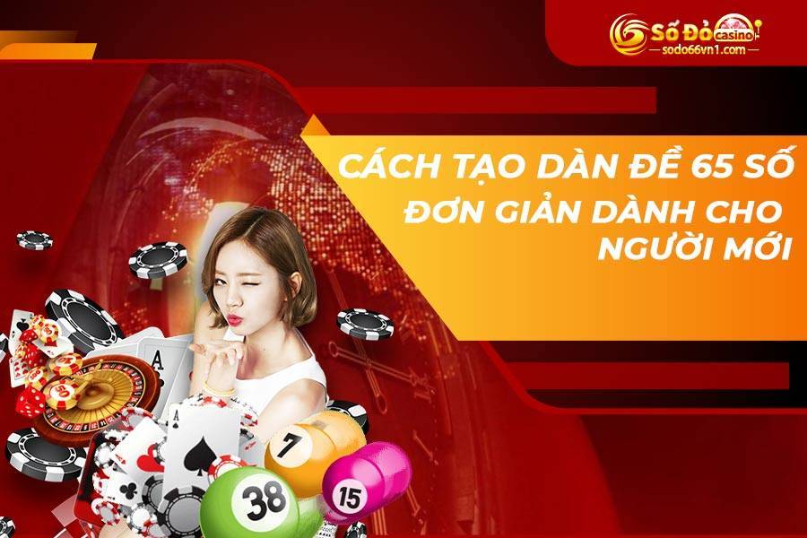 Cách tạo dàn đề 65 số đánh mỗi ngày bất bại đánh 3 miền 2 dan-de-65-so-1