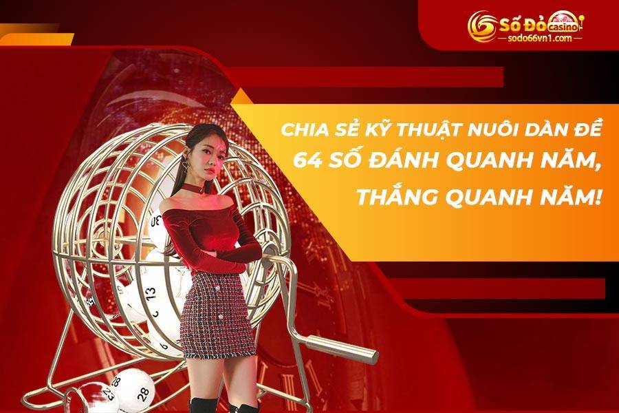 Kỹ thuật nuôi dàn đề 64 số đánh quanh năm, thắng quanh năm! 2 dan-de-64-so-danh-quanh-nam-2