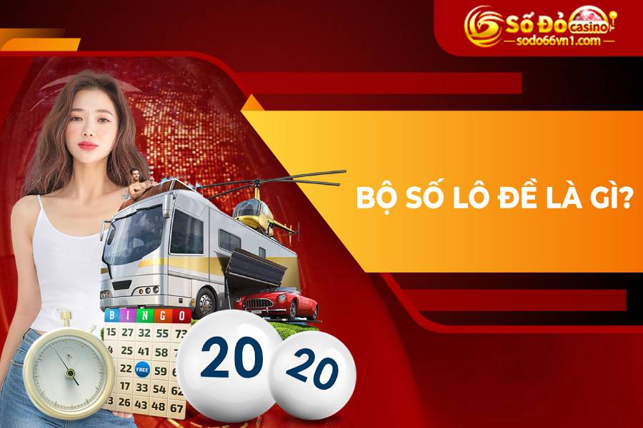 Bộ số lô đề là gì? Tổng hợp 15 bộ số trong lô đề chuẩn xác nhất 2 Bộ số lô đề là gì?