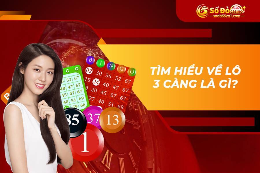Cách chơi lô 3 càng làm giàu cực nhanh - kiếm tiền cực khủng 2 Tìm hiểu về lô 3 càng là gì?