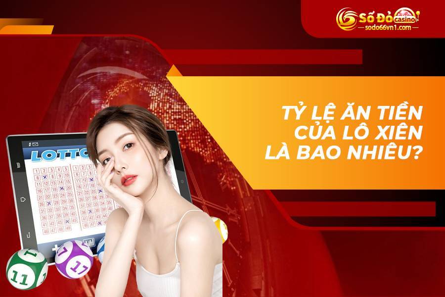 Tất tần tật bí quyết đánh lô xiên cực hiệu quả 2 Tỷ lệ ăn tiền của lô xiên là bao nhiêu?