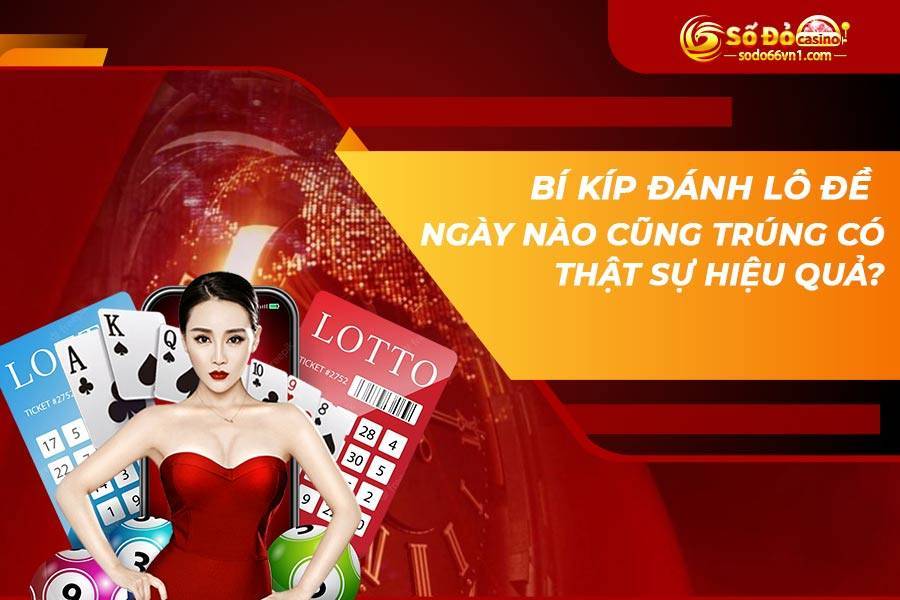 Kinh nghiệm đánh lô đề ngày nào cũng trúng từ chuyên gia 3 Bí kíp đánh lô đề ngày nào cũng trúng có thật sự hiệu quả