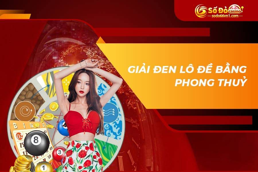 Tổng hợp các cách giải đen lô đề hiệu quả nhất 4 Giải đen lô đề bằng phong thuỷ