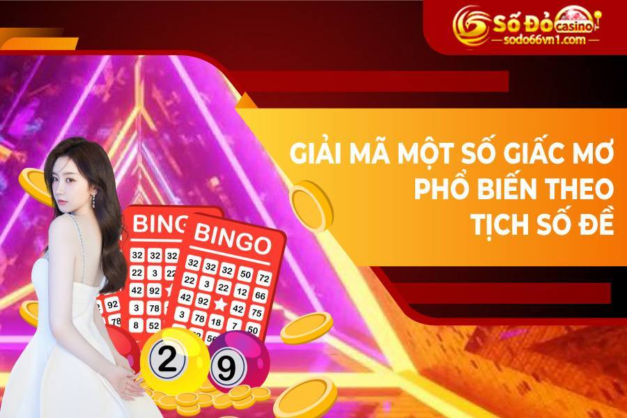 Tịch số đề: Ý nghĩa các con số từ 00 đến 99 trong số đề 4 Giải mã một số giấc mơ phổ biến theo tịch lô đề