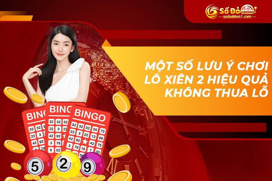 Hé lộ cách chơi lô xiên 2 bao thắng từ các cao thủ lô đề 4 Một số lưu ý chơi lô xiên 2 hiệu quả không thua lỗ