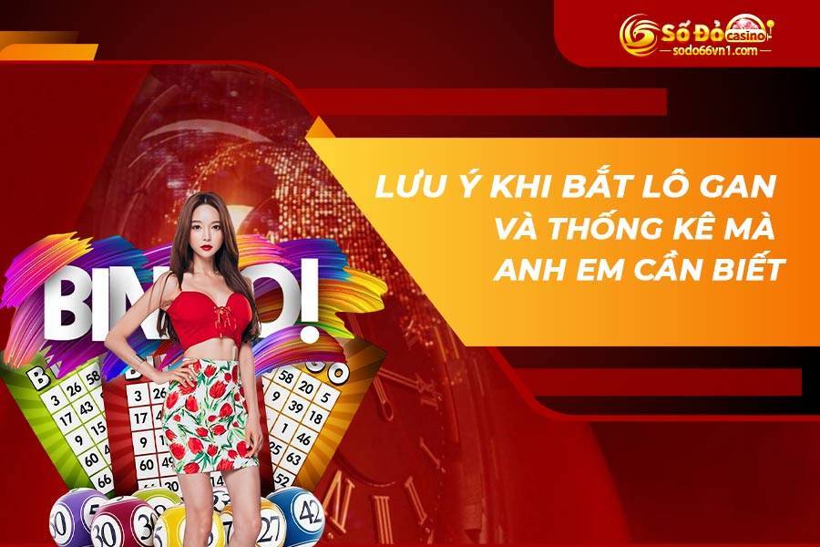 Lô gan là gì? Mẹo bắt lô gan cực chuẩn từ các tay chơi chuyên nghiệp 4 Lưu ý khi bắt lô gan và thống kê mà anh em cần biết