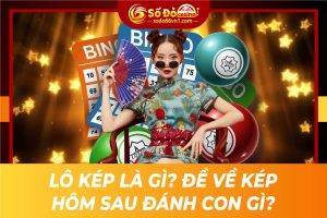 Lô kép là gì? Đề về kép hôm sau đánh con gì?