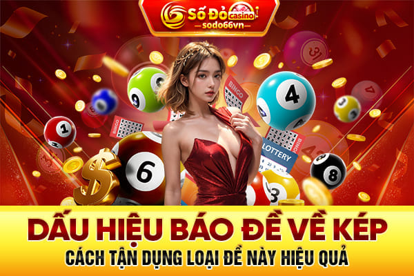 Dấu hiệu báo đề về kép và cách tận dụng loại đề này hiệu quả 1 dấu hiệu báo đề về kép