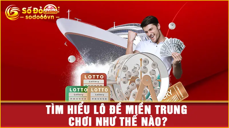 SODO66 Hướng Dẫn Lô Đề Miền Trung Chơi Như Thế Nào? 2 Tìm hiểu lô đề miền Trung chơi như thế nào