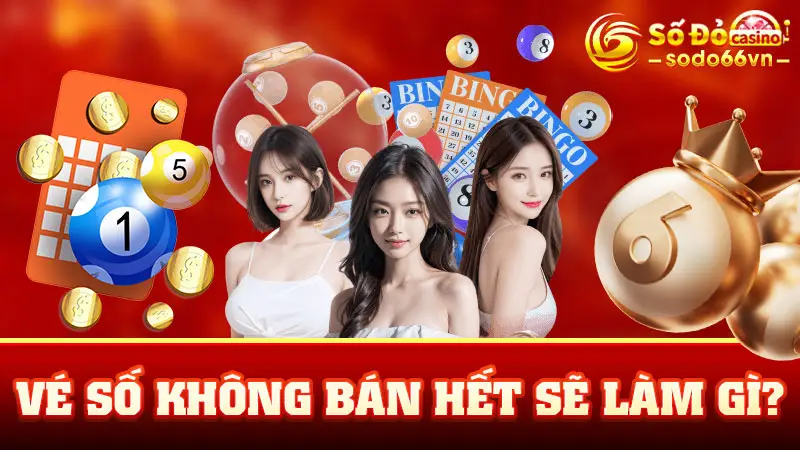 Vé Số Không Bán Hết Sẽ Làm Gì? - Chuyên Gia SODO66 Giải Đáp 1 Vé Số Không Bán Hết Sẽ Làm Gì