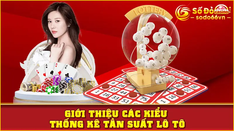 Tần Suất Loto - Bí Quyết Chinh Phục Tại Nhà Cái SODO66 4 Giới thiệu các kiểu thống kê tần suất lô tô