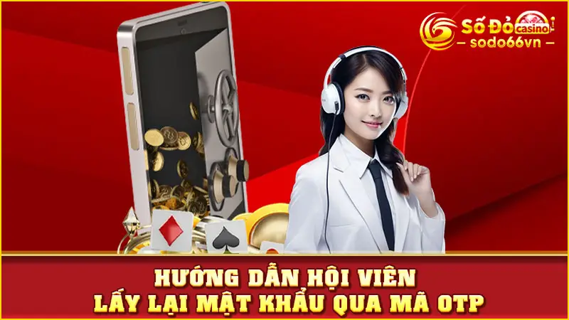 Lấy Lại Mật Khẩu SODO66 - Hướng Dẫn Thao Tác Trong Vài Bước 3 Hướng dẫn hội viên lấy lại mật khẩu qua mã OTP