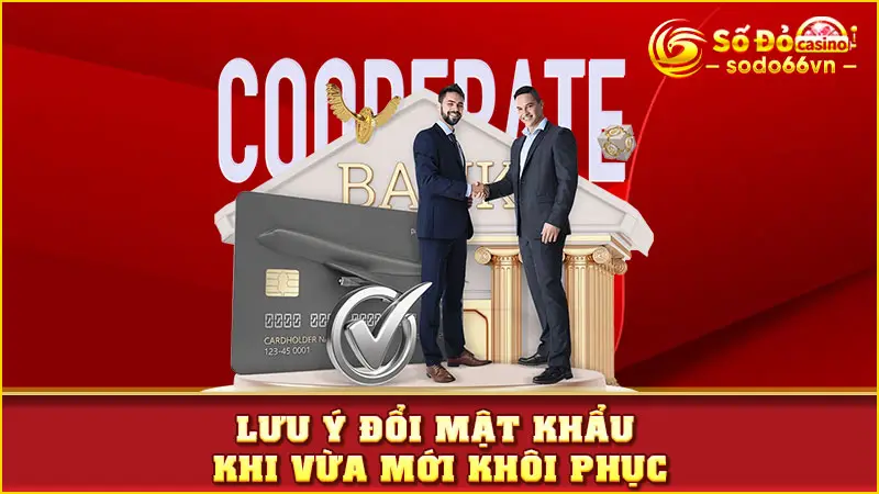 Lấy Lại Mật Khẩu SODO66 - Hướng Dẫn Thao Tác Trong Vài Bước 4 Lưu ý đổi mật khẩu khi vừa mới khôi phục